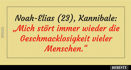Noah-Elias (23), Kannibale: "Mich stört immer wieder die.." - Lustige Bilder | DEBESTE.de
