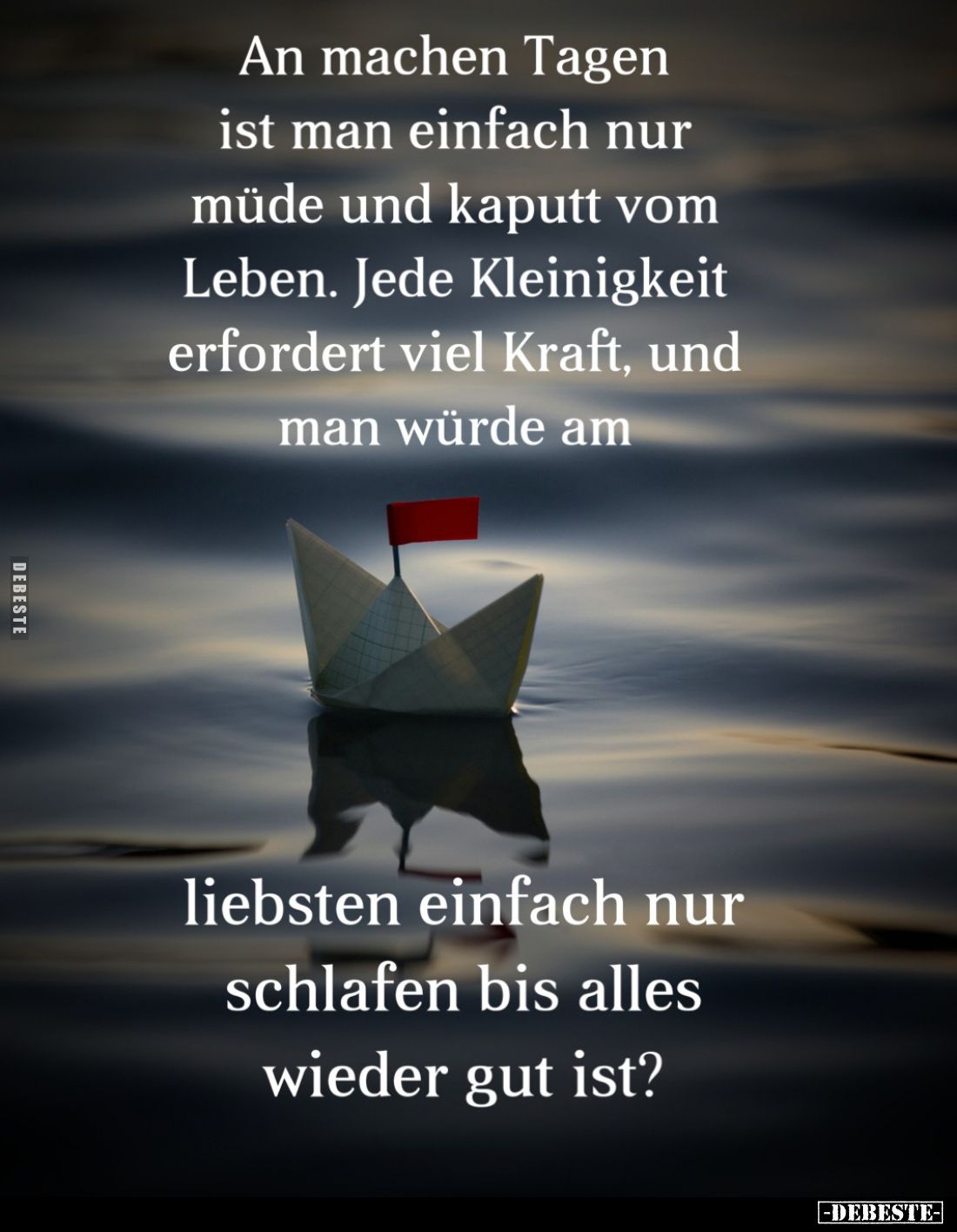 An machen Tagen ist man einfach nur müde und kaputt vom Leben. Jede Kleinigkeit erfordert viel Kraft, und man würde am.
-
l...