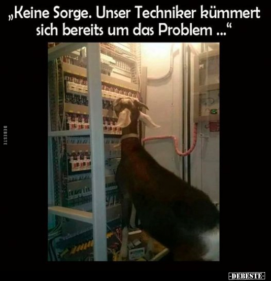 "Keine Sorge. Unser Techniker kümmert sich bereits um das.." - Lustige Bilder | DEBESTE.de