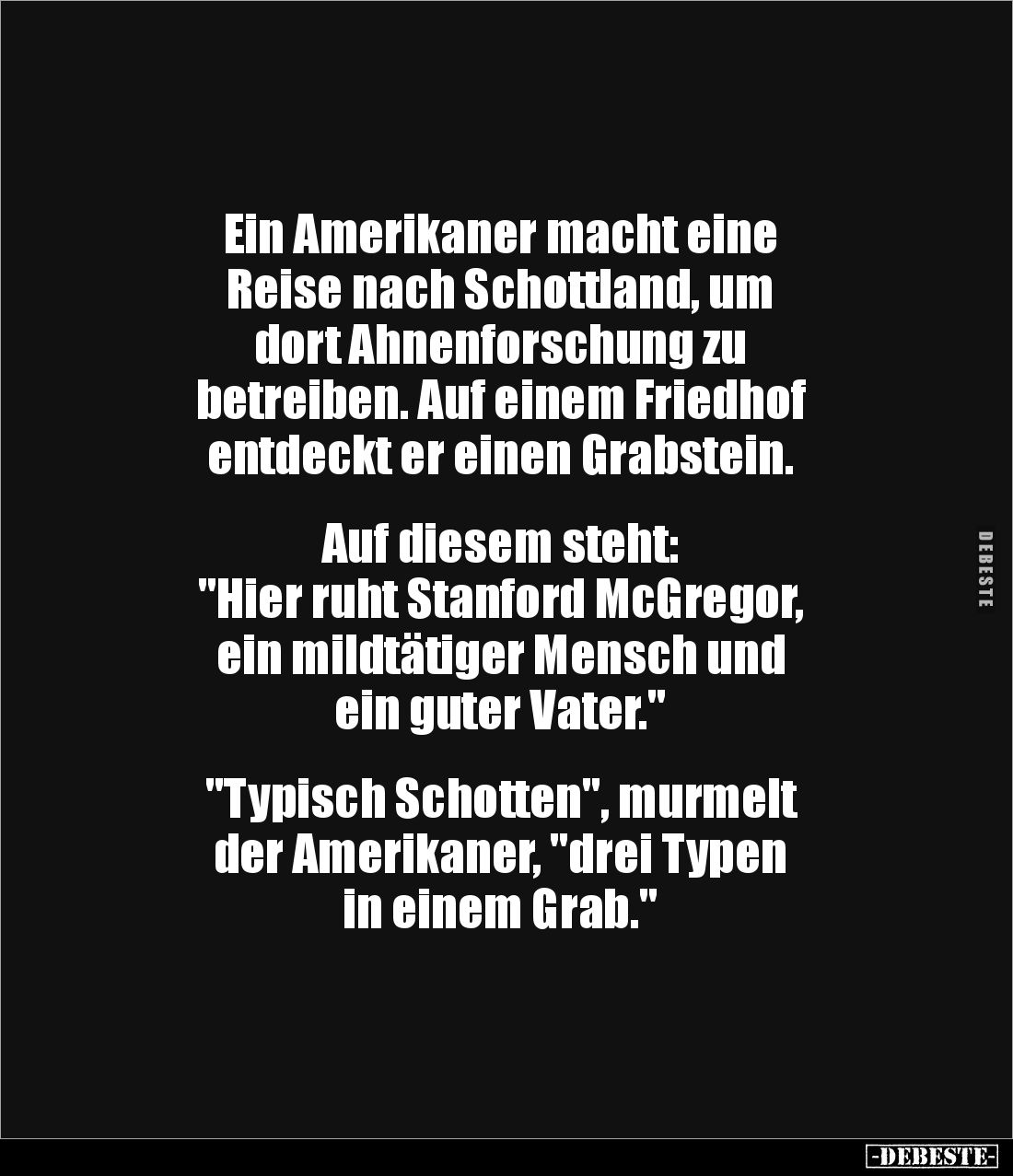 Ein Amerikaner macht eine
Reise nach Schottland, um
dort Ahnenforschung zu
betreiben. Auf einem Friedhof
entdeckt er ...