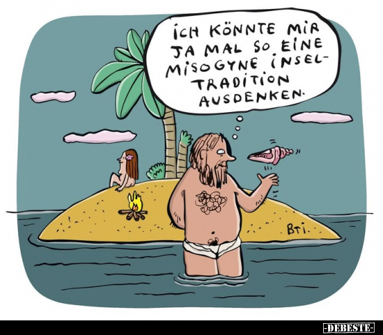 Ich könnte mir ja mal so eine Misogyne Insel - Tradition.. - Lustige Bilder | DEBESTE.de