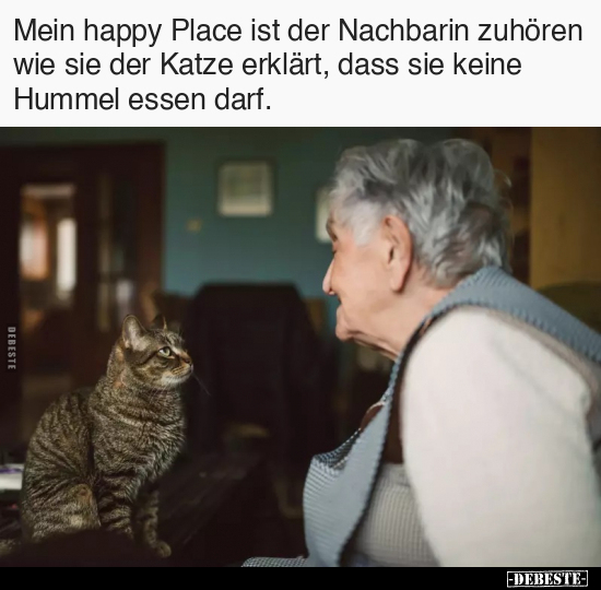 Mein happy Place ist der Nachbarin zuhören.. - Lustige Bilder | DEBESTE.de