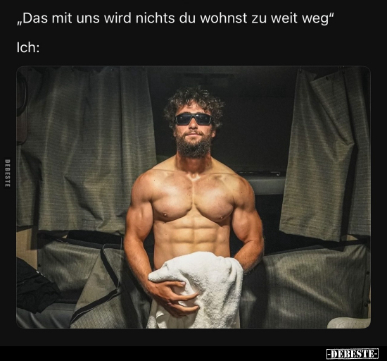 "Das mit uns wird nichts du wohnst zu weit weg".. - Lustige Bilder | DEBESTE.de