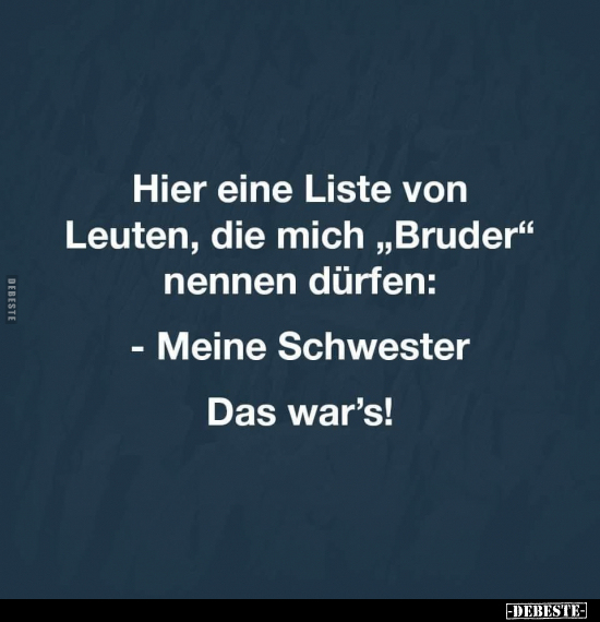 Hier eine Liste von Leuten, die mich "Bruder" nennen..