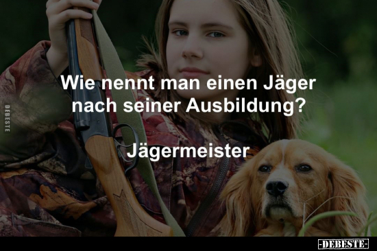 Wie nennt man einen Jäger nach.. - Lustige Bilder | DEBESTE.de