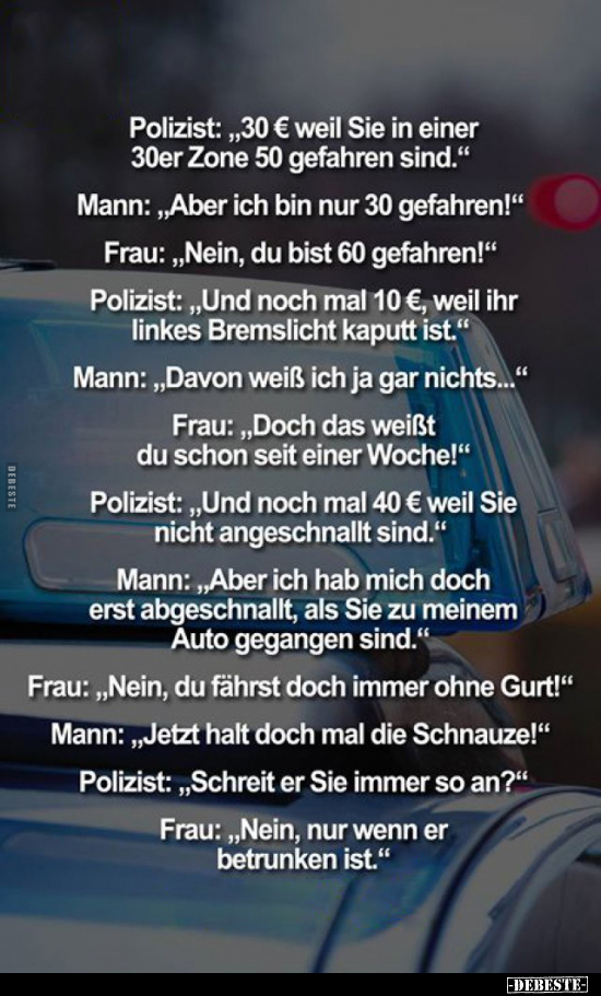 Polizist: „30 € weil Sie in einer 30er Zone 50 gefahren.." - Lustige Bilder | DEBESTE.de