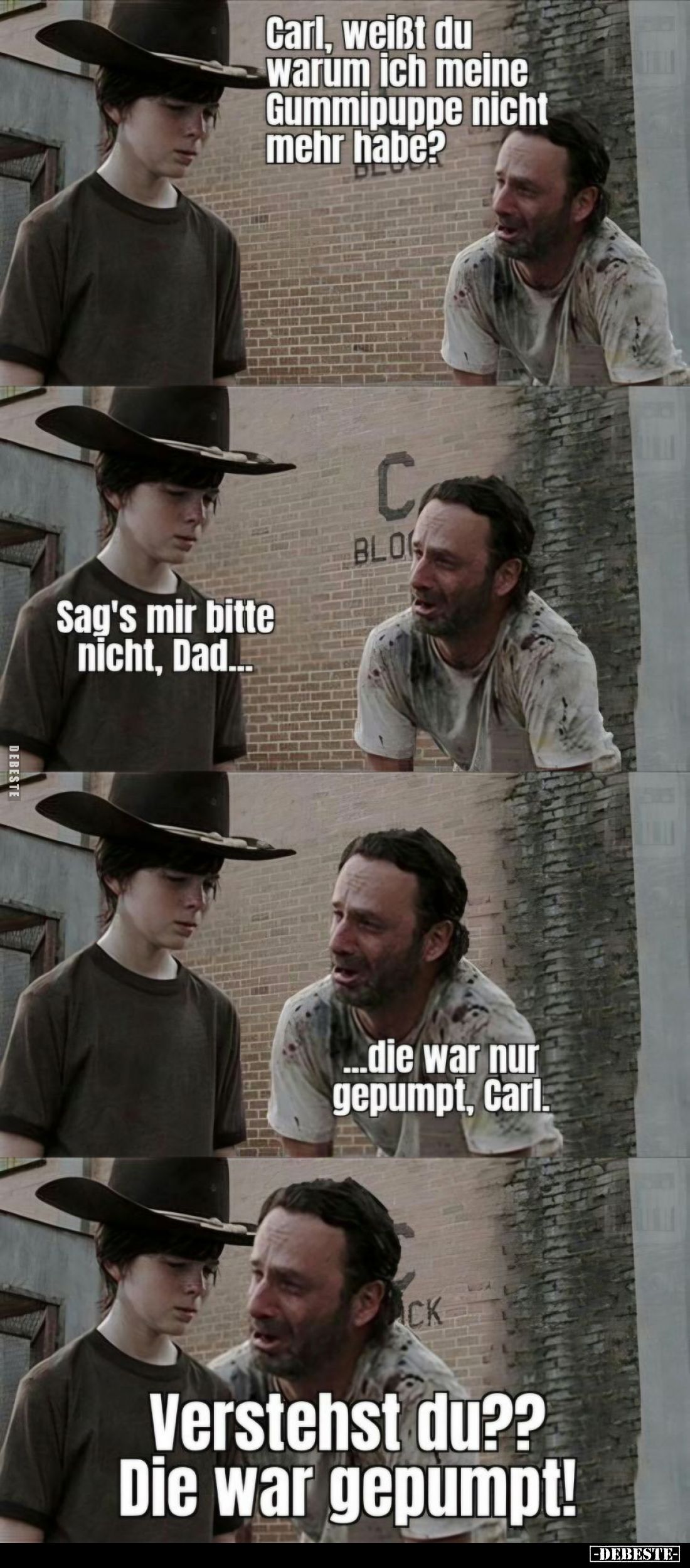Carl, weißt du warum ich meine Gummipuppe nicht mehr habe? -
Sag's mir bitte nicht, Dad... -
...die war nur gepumpt, Carl. ...