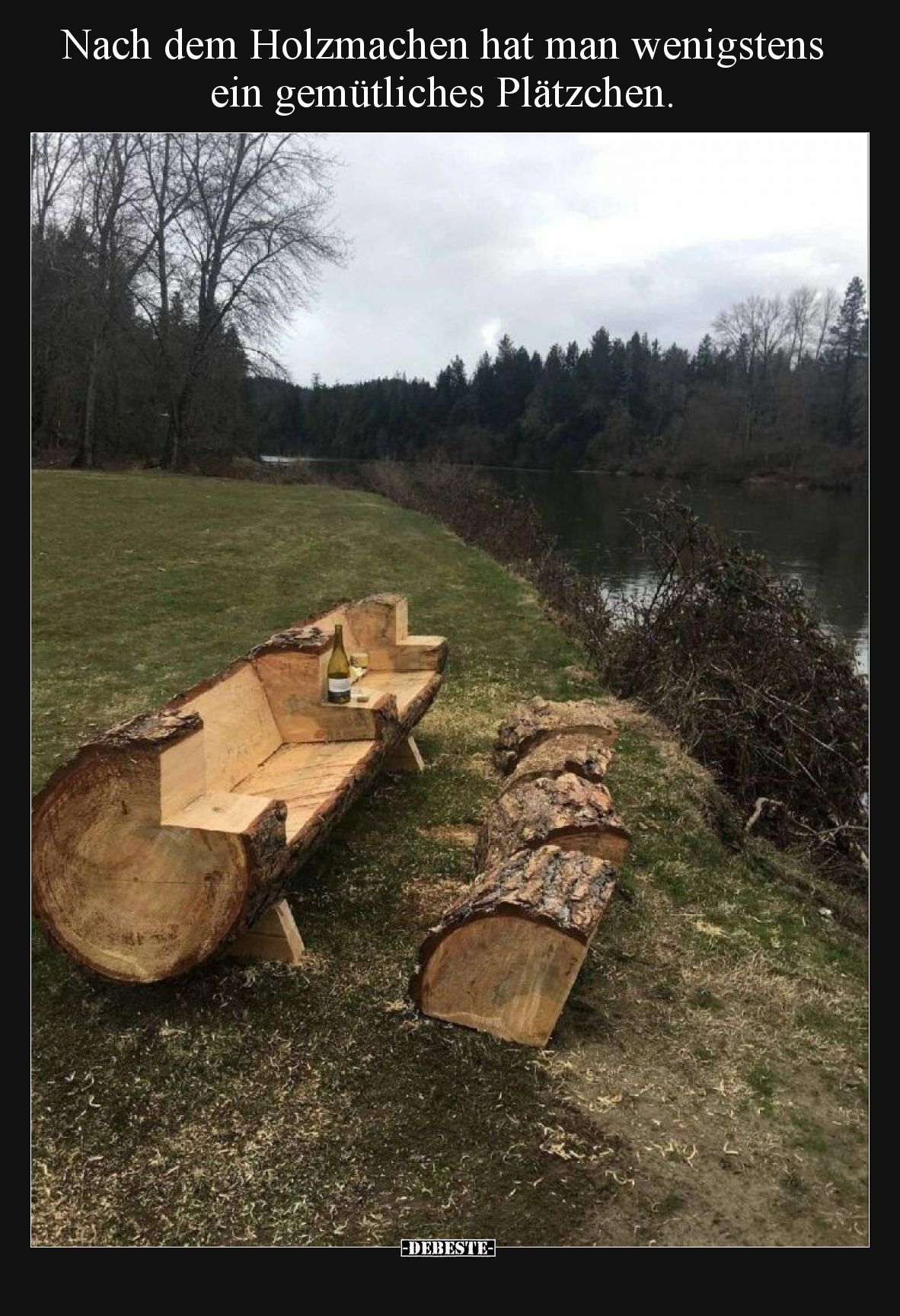 Nach dem Holzmachen hat man wenigstens ein gemütliches Plätzchen.