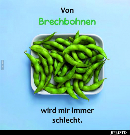 Von Brechbohnen wird mir immer schlecht... - Lustige Bilder | DEBESTE.de