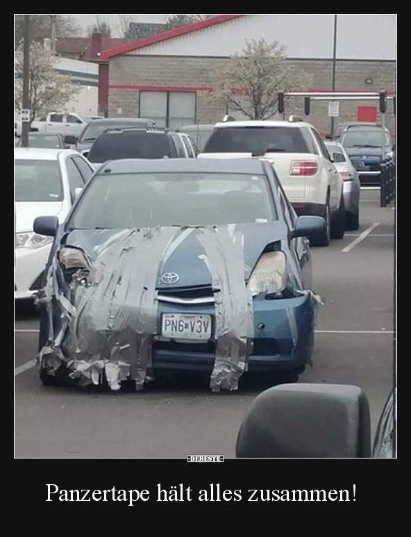 Panzertape hält alles zusammen!