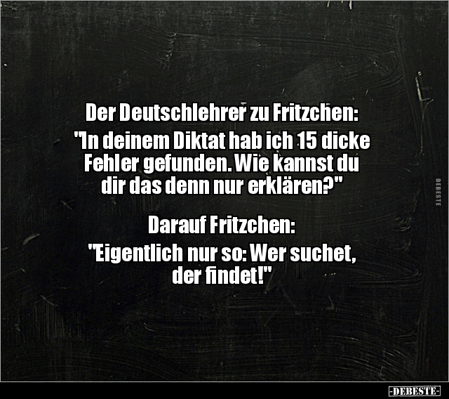 Der Deutschlehrer zu Fritzchen: "In deinem Diktat hab ich.." - Lustige Bilder | DEBESTE.de