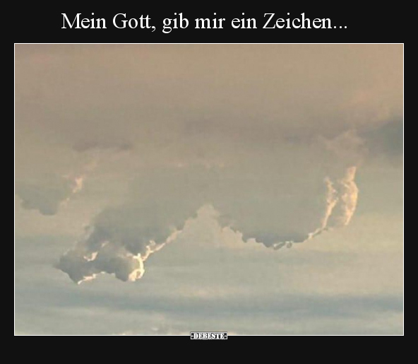 Mein Gott, gib mir ein Zeichen... - Lustige Bilder | DEBESTE.de