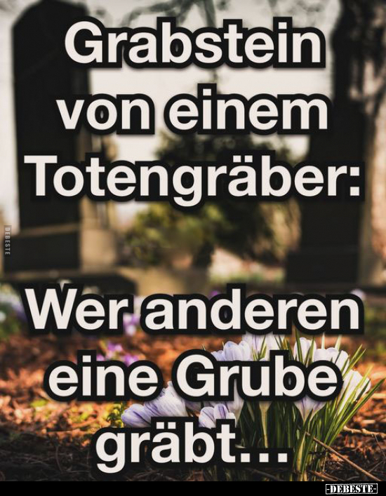 Grabstein von einem Totengräber: Wer anderen eine Grube gräbt.. - Lustige Bilder | DEBESTE.de