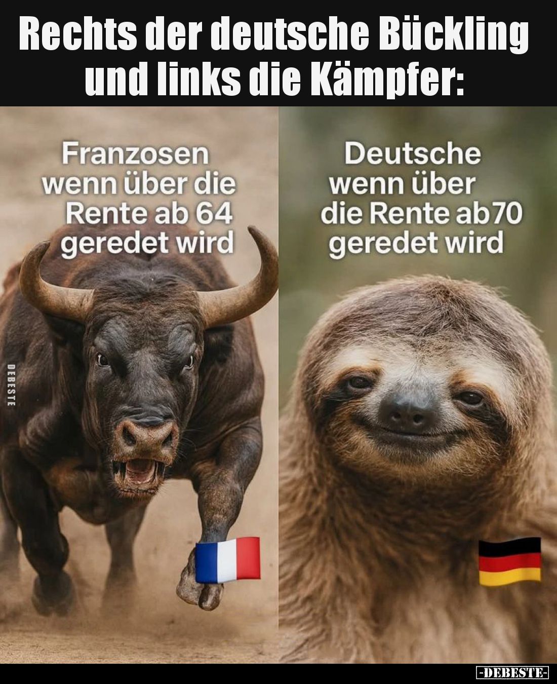Rechts der deutsche Bückling und links die Kämpfer. -
Franzosen wenn über die Rente ab 64 geredet wird. -
Deutsche wenn übe...