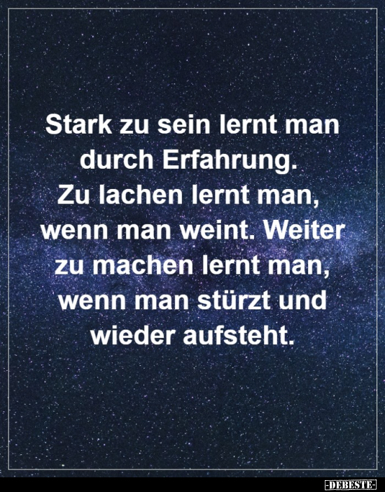 Stark zu sein lernt man durch Erfahrung...