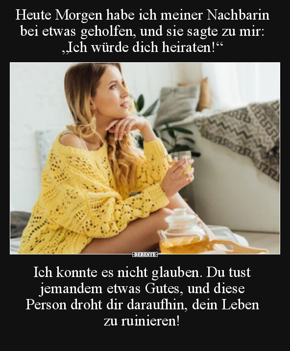 Heute Morgen habe ich meiner Nachbarin bei etwas geholfen.. - Lustige Bilder | DEBESTE.de