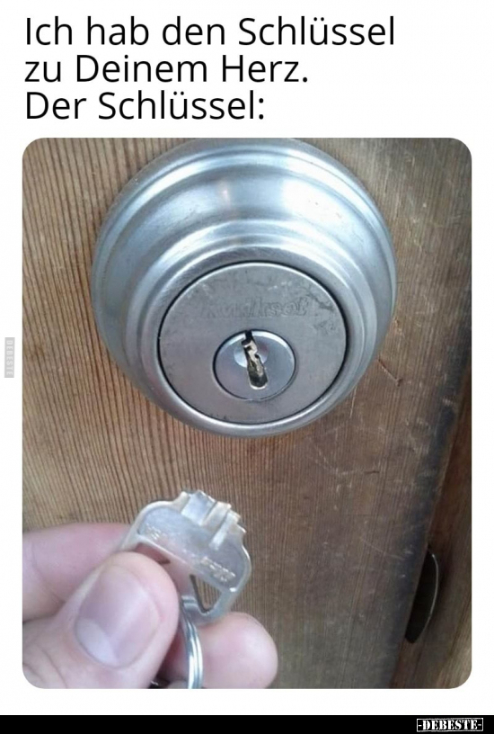Ich hab den Schlüssel zu Deinem Herz. Der Schlüssel: