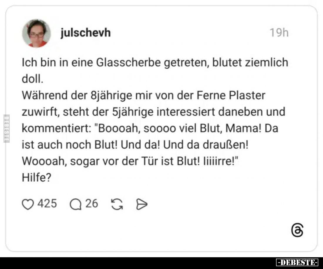 Ich bin in eine Glasscherbe getreten, blutet ziemlich doll.
Während der 8jährige mir von der Ferne Plaster zuwirft, steht de...
