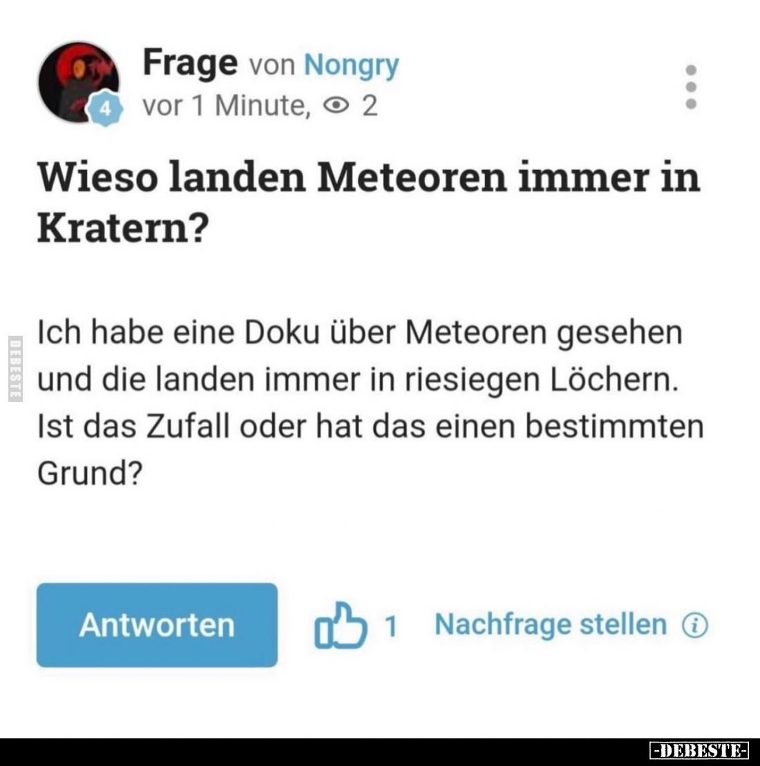 Wieso landen Meteoren immer in Kratern? -
Ich habe eine Doku über Meteoren gesehen und die landen immer in riesiegen Löchern...