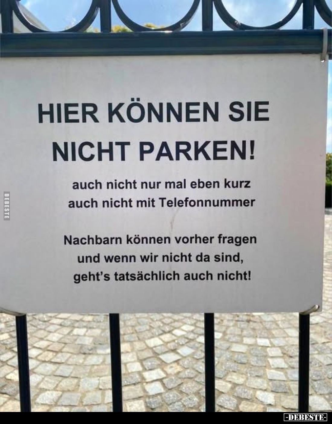 Hier können Sie nicht parken!
auch nicht nur mal eben kurz auch nicht mit Telefonnummer
Nachbarn können vorher fragen und w...