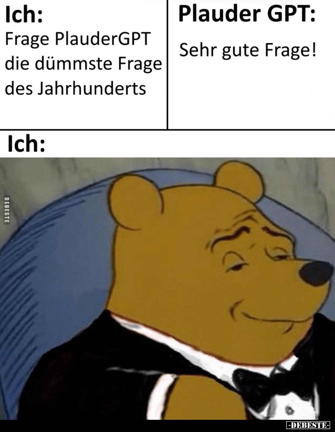 Ich:
Frage PlauderGPT die dümmste Frage des Jahrhunderts. - Plauder GPT:
Sehr gute Frage!