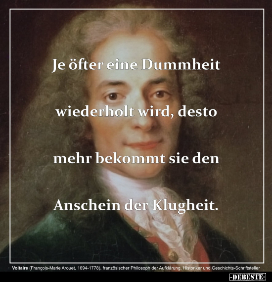 Je öfter eine Dummheit wiederholt wird, desto mehr.. - Lustige Bilder | DEBESTE.de