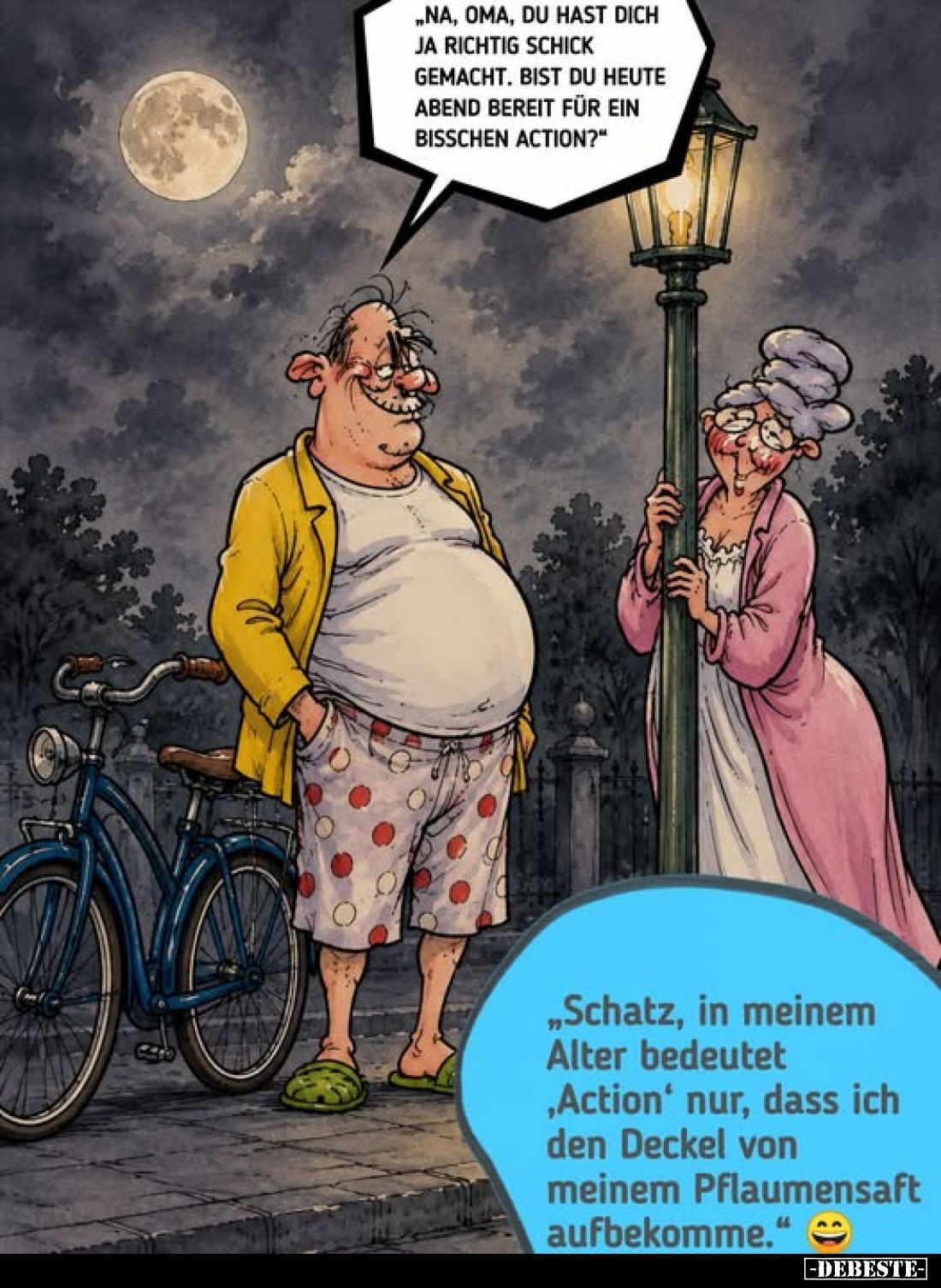„Na, Oma, du hast dich ja richtig schick gemacht. Bist du heute Abend bereit für ein bisschen Action?"
-
„Schatz, in m...