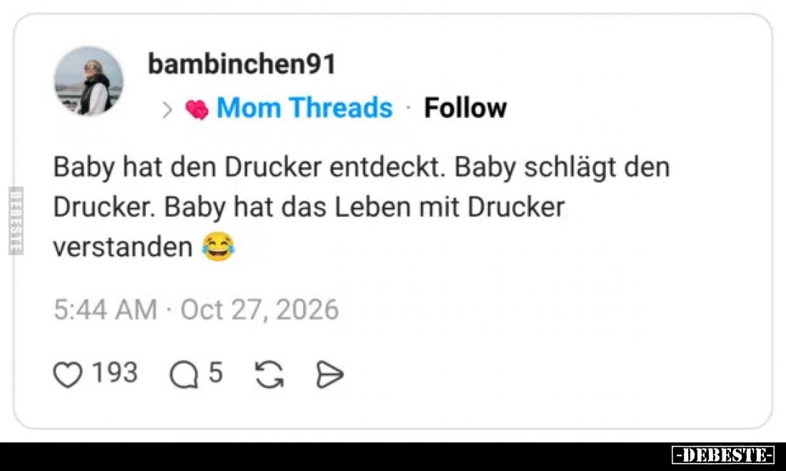 Baby hat den Drucker entdeckt.
Baby schlägt den Drucker.
Baby hat das Leben mit Drucker verstanden