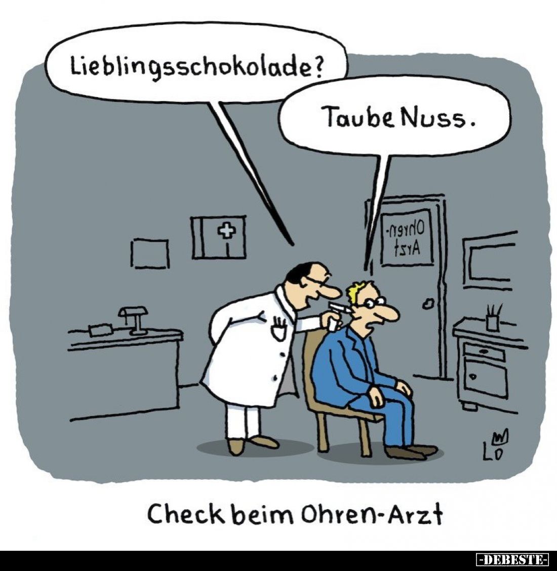 Check beim Ohren-Arzt. - Lieblingsschokolade? - Taube Nuss.