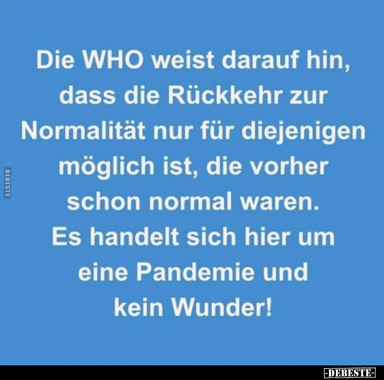 Die WHO weist darauf hin, dass die Rückkehr zur Normalität.. - Lustige Bilder | DEBESTE.de