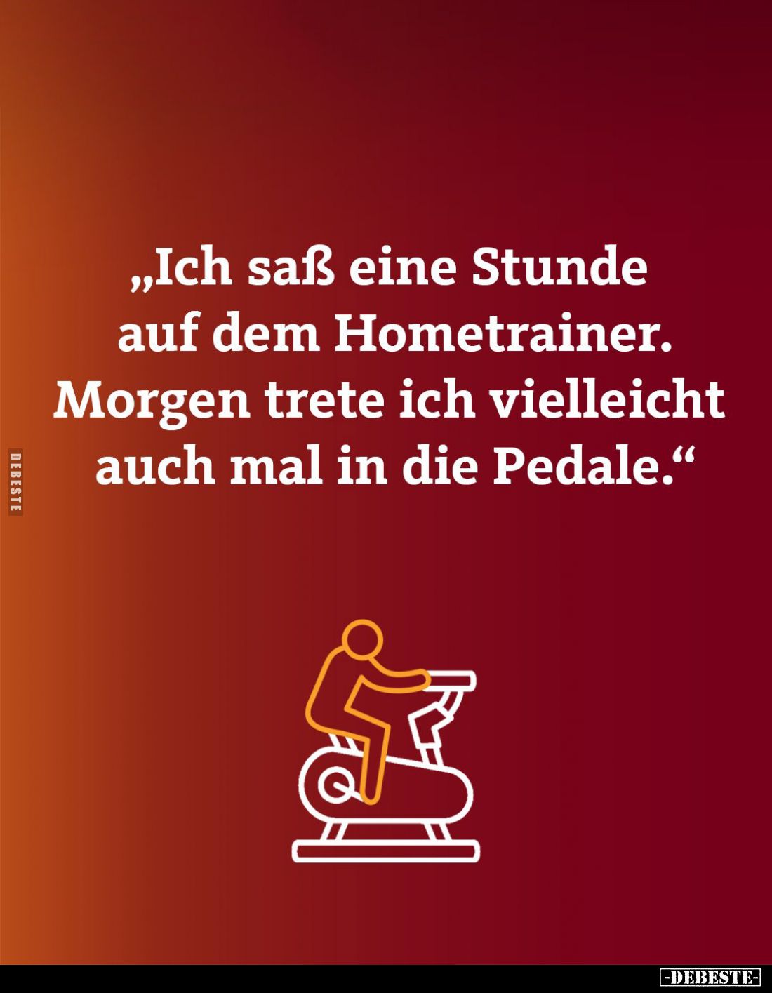 Ich saß eine Stunde auf dem Hometrainer. Morgen trete ich vielleicht auch mal in die Pedale.