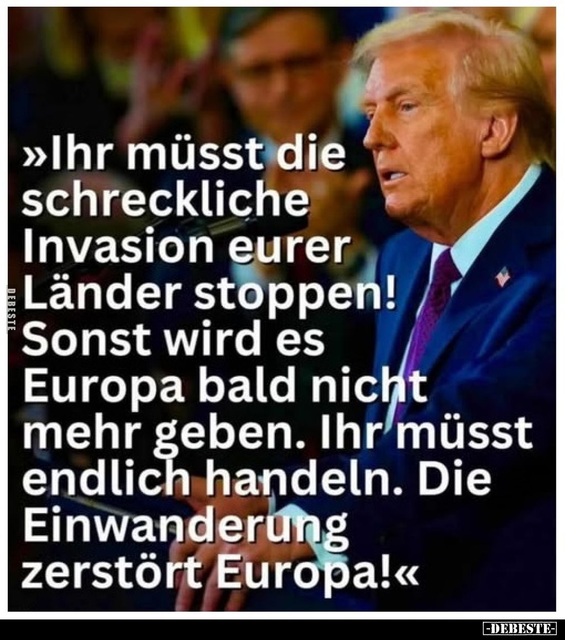 >>Ihr müsst die schreckliche Invasion eurer Länder stoppen!
Sonst wird es Europa bald nicht mehr geben. Ihr müsst endl...