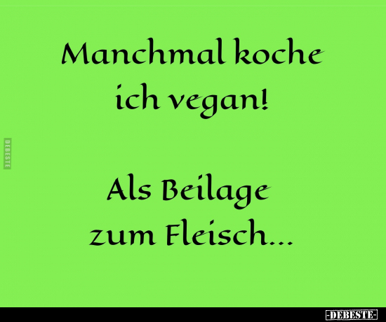 Manchmal koche ich vegan!.. - Lustige Bilder | DEBESTE.de