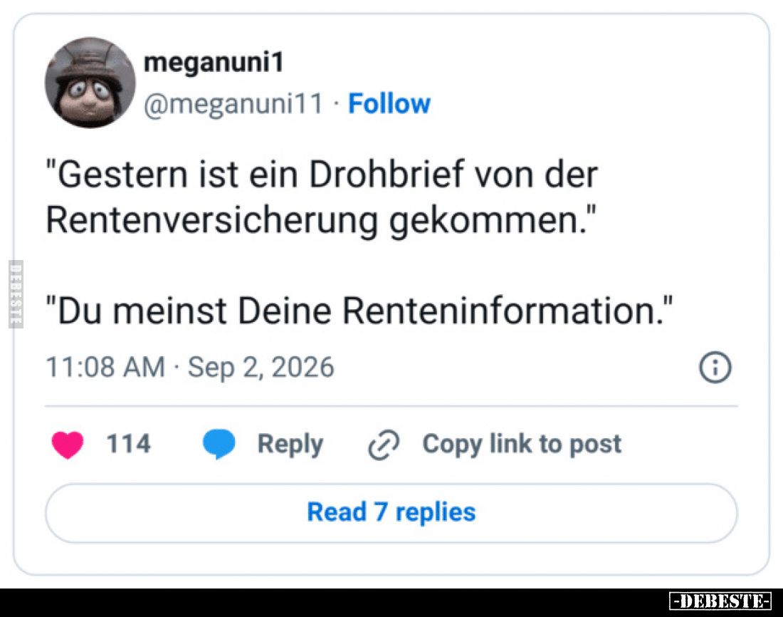 "Gestern ist ein Drohbrief von der Rentenversicherung gekommen."

"Du meinst Deine Renteninformation."