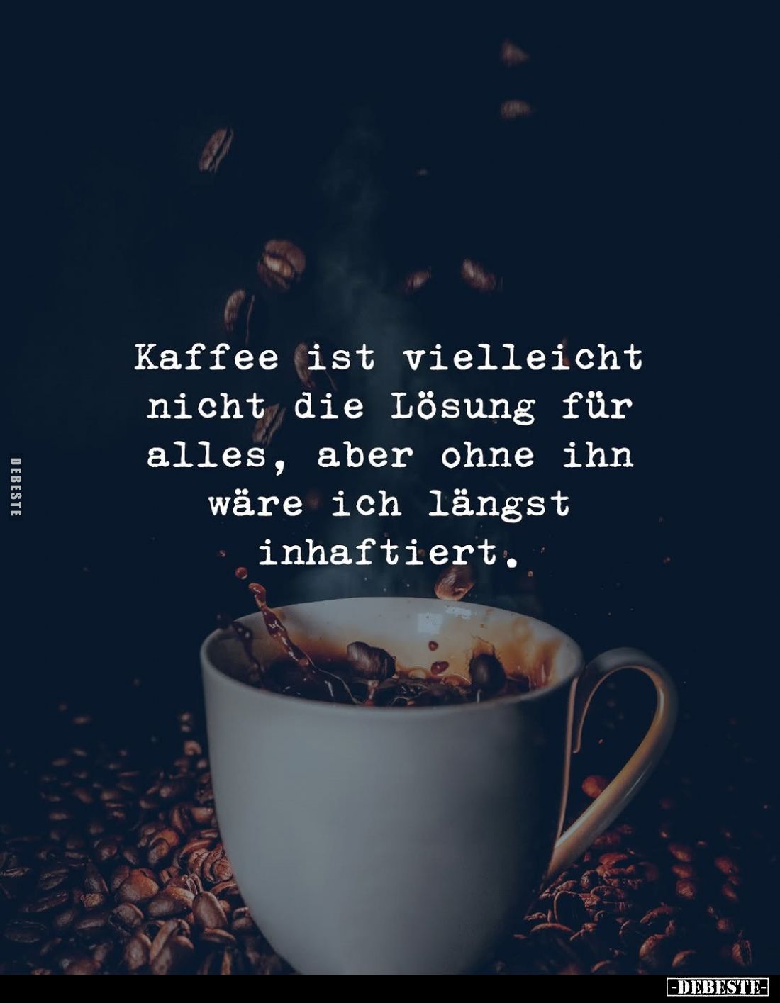 Kaffee ist vielleicht nicht die Lösung für alles, aber ohne ihn wäre ich längst inhaftiert.