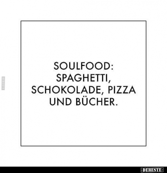 Soulfood: Spaghetti, Schokolade, Pizza und Bücher... - Lustige Bilder | DEBESTE.de
