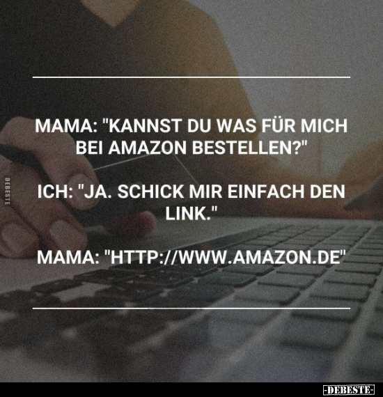 Mama: "Kannst du was für mich bei Amazon bestellen?".. - Lustige Bilder | DEBESTE.de