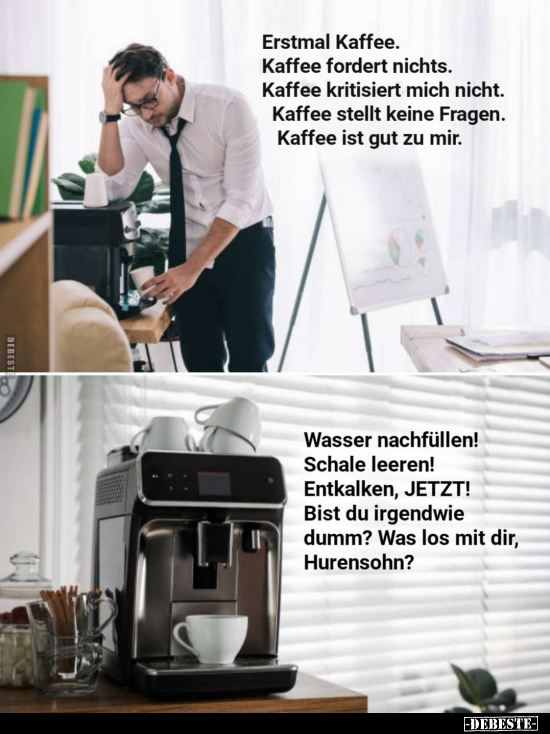 Erstmal Kaffee. Kaffee fordert nichts.. - Lustige Bilder | DEBESTE.de