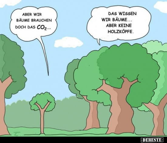 Aber wir Bäume brauchen doch das CO₂... - Lustige Bilder | DEBESTE.de