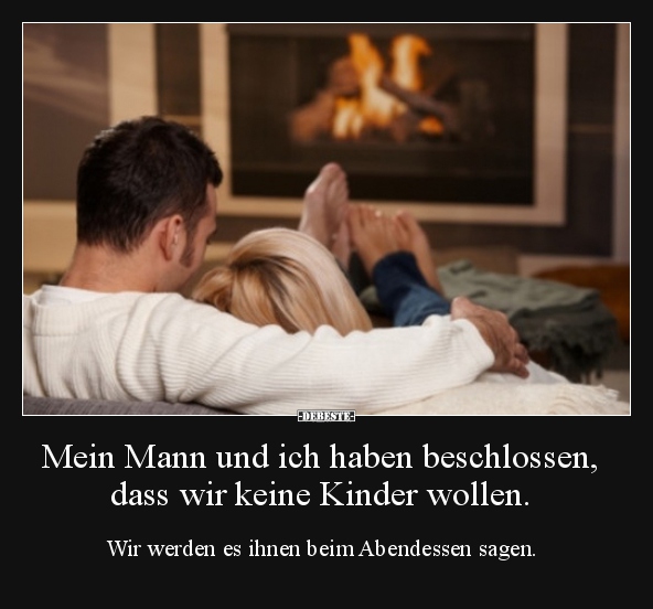 Mein Mann und ich haben beschlossen, dass wir keine Kinder.. - Lustige Bilder | DEBESTE.de