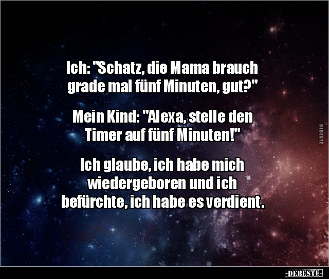 Ich: "Schatz, die Mama brauch grade mal fünf Minuten.." - Lustige Bilder | DEBESTE.de