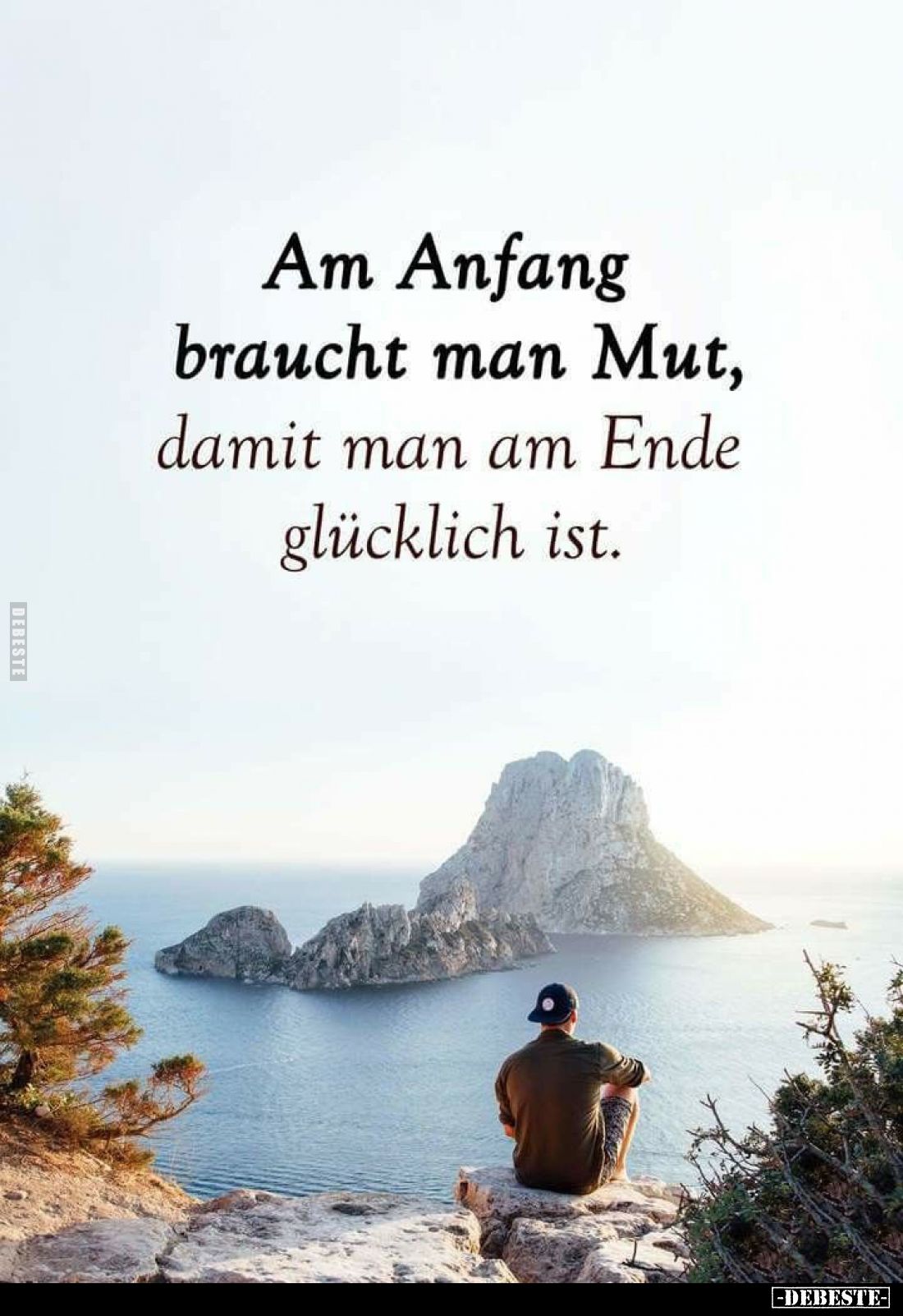 Am Anfang braucht man Mut, damit man am Ende glücklich ist.