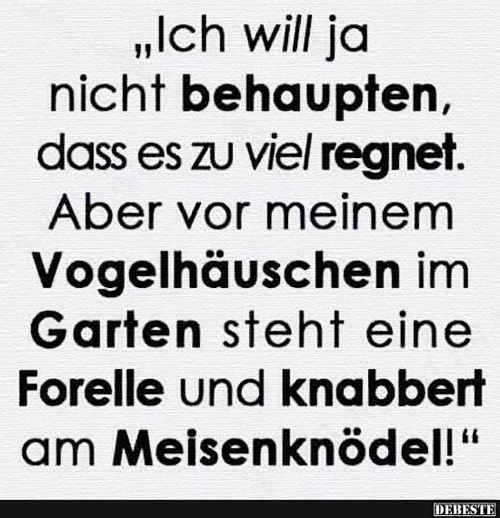 Ich will ja nicht behaupten, dass es zu viel regnet..