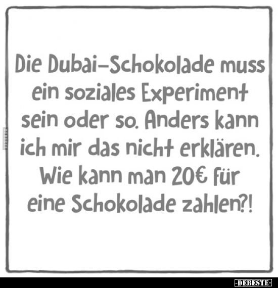 Die Dubai-Schokolade muss ein soziales Experiment sein.. - Lustige Bilder | DEBESTE.de