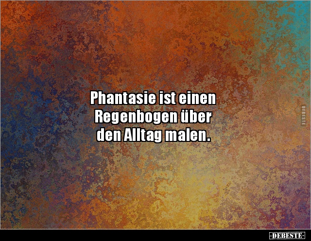 Phantasie ist einen Regenbogen über den Alltag.. - Lustige Bilder | DEBESTE.de