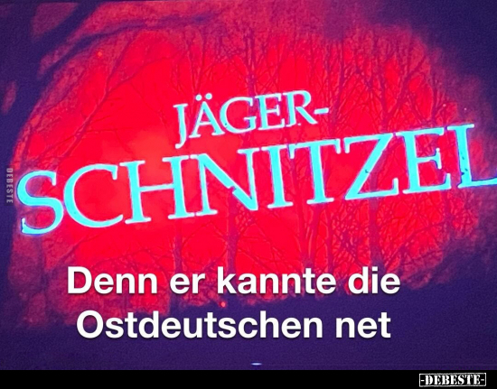 Jägerschnitzel... Dann er kannte die Ostdeutschen net... - Lustige Bilder | DEBESTE.de