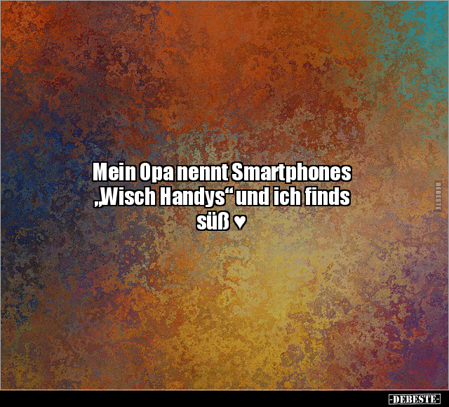 Mein Opa nennt Smartphones "Wisch Handys".. - Lustige Bilder | DEBESTE.de