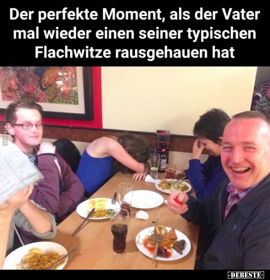 Der perfekte Moment, als der Vater mal wieder einen seiner..