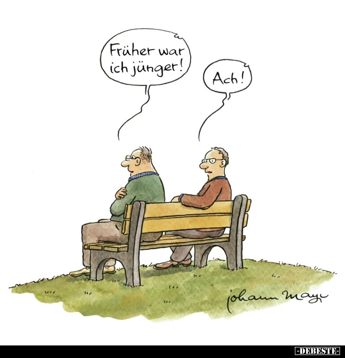 Früher war ich jünger!
Ach!