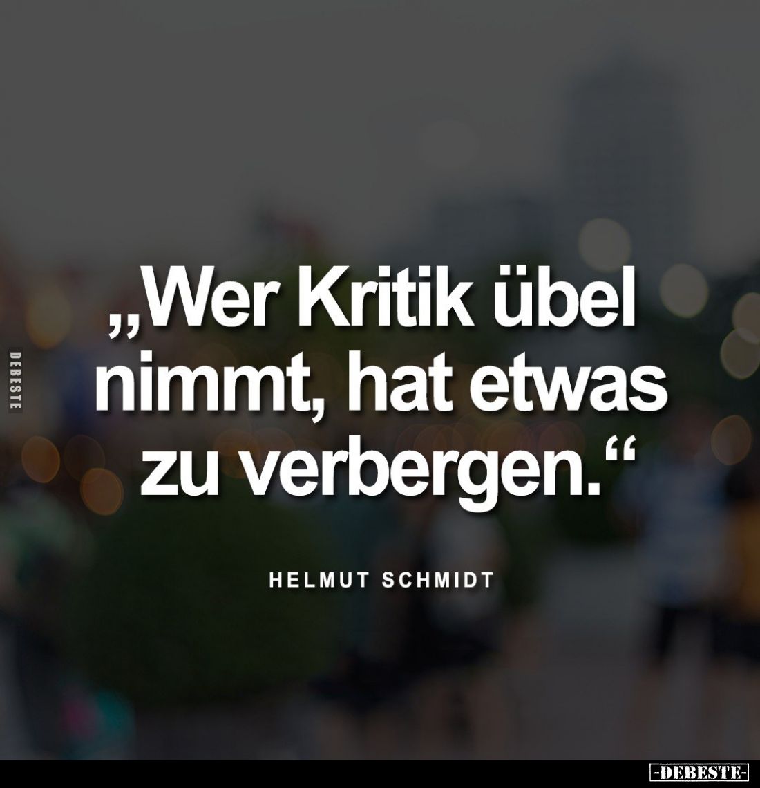 Wer Kritik übel nimmt, hat etwas zu verbergen.